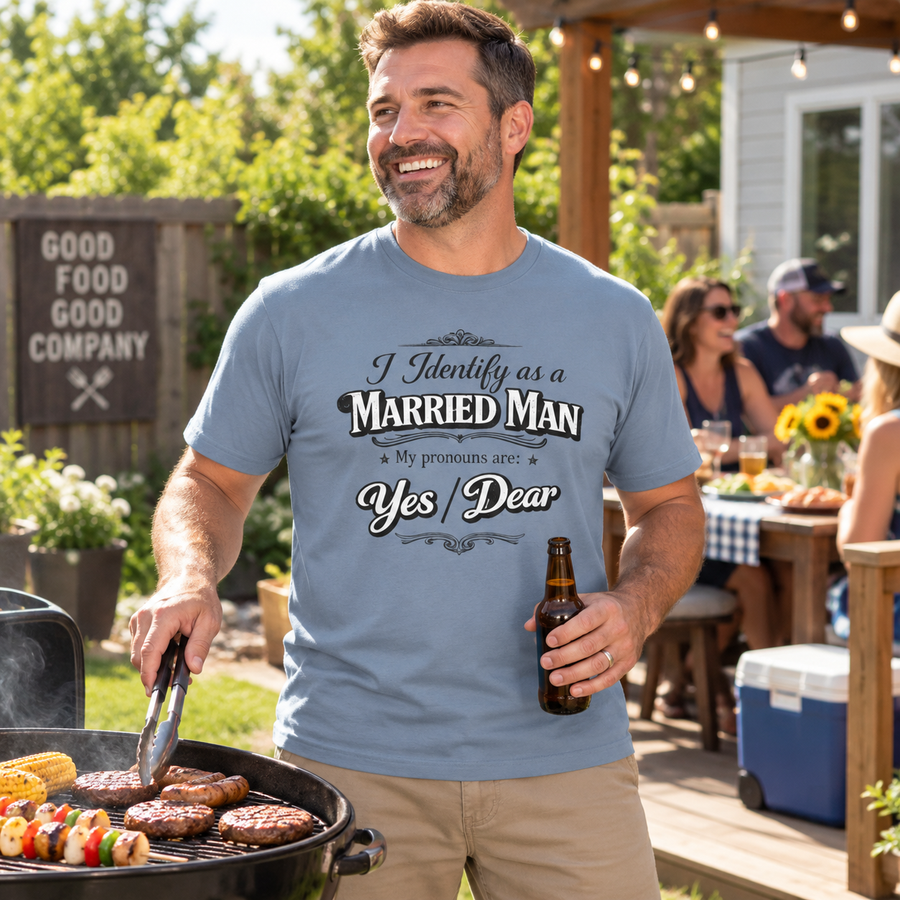 Married Man T-Shirt — “I Identify As a Married Man, My Pronouns Are Yes / Dear”