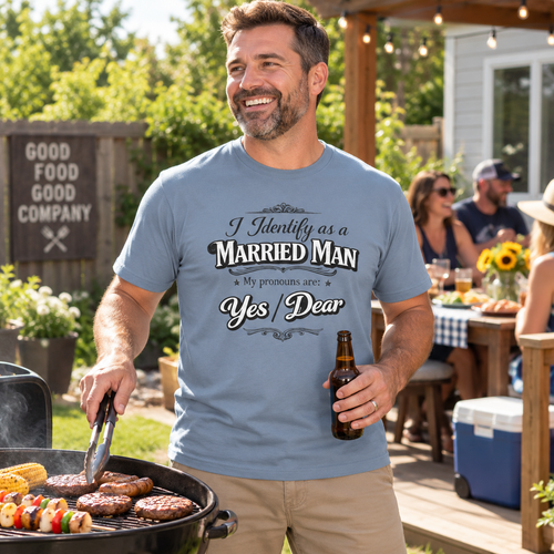 Married Man T-Shirt — “I Identify As a Married Man, My Pronouns Are Yes / Dear”